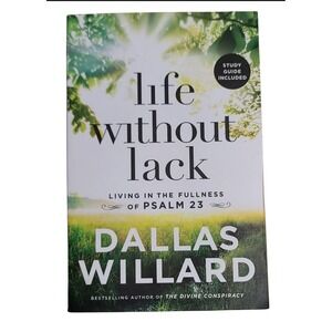 Life Without Lack Living in the Fullness of Psalm 23 Dallas Willard Book Study